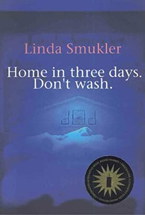 Home in Three Days. Don't Wash. by Linda Smukler