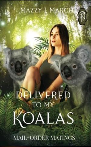Delivered to My Koalas by Mazzy J. March