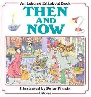 Then and Now by Heather Amery, Peter Firmin
