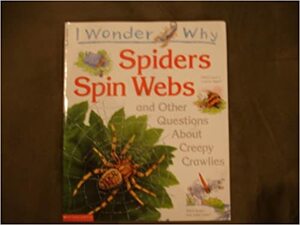I Wonder Why Spiders Spin Webs And Other Questions About Creepy Crawlies by Amanda O'Neill