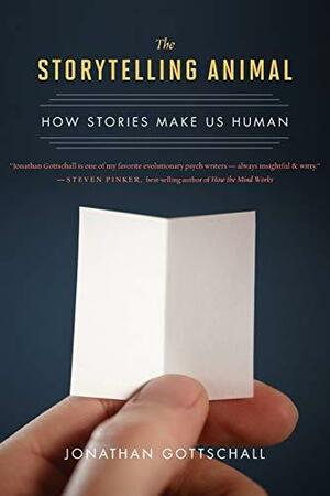The Storytelling Animal: How Stories Make Us Human by Jonathan Gottschall, Mariner Books by Jonathan Gottschall, Jonathan Gottschall