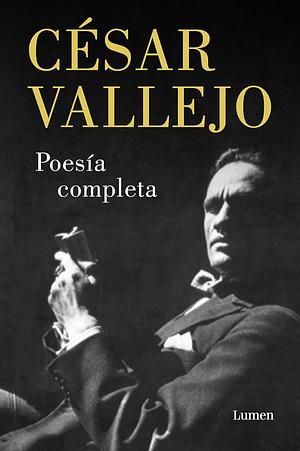 Poesía Completa. César Vallejo / Complete Poems. César Vallejo by César Vallejo