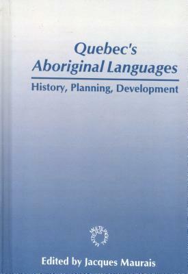 Quebec's Aboriginal Languages: History, Planning and Development by Maurais, Jacques Maurais