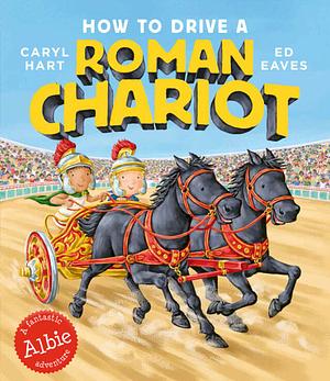 How to Drive a Roman Chariot by Caryl Hart