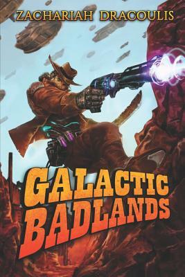 Galactic Badlands: A Litrpg Space Western by Zachariah Dracoulis