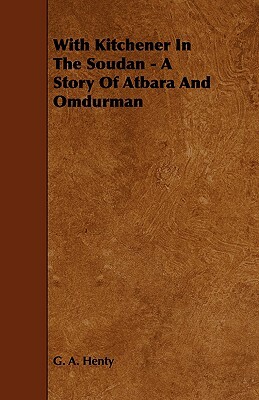 With Kitchener in the Soudan - A Story of Atbara and Omdurman by G.A. Henty