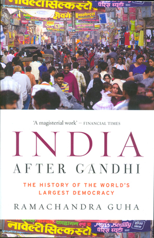 India After Gandhi: The History of the World's Largest Democracy by Ramachandra Guha