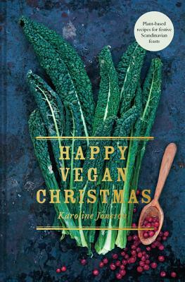 Happy Vegan Christmas: Plant-Based Recipes for Festive Scandinavian Feasts by Karoline Jonsson