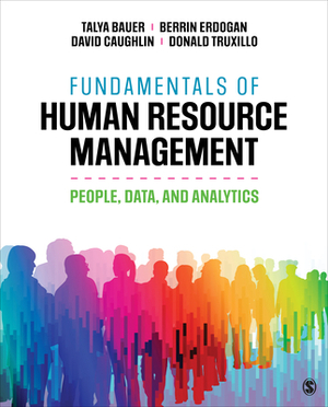 Fundamentals of Human Resource Management: People, Data, and Analytics by Talya Bauer, David E. Caughlin, Berrin Erdogan