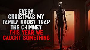 Every Christmas my family booby-trapped the chimney. I never knew why until one year, we finally caught something by Christian Wallis