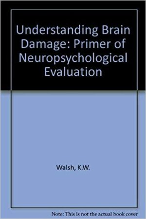 Understanding Brain Damage 2/E by Kevin W. Walsh