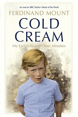 Cold Cream: My Early Life And Other Mistakes by Ferdinand Mount