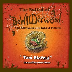 The Ballad of BeWILDerwood: A Boggle Poem with Lots of Pictures by Tom Blofeld