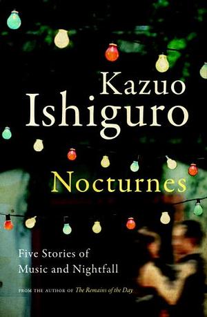 Nocturnes: Five Stories of Music and Nightfall by Kazuo Ishiguro