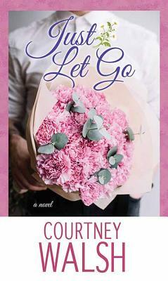 Just Let Go by Courtney Walsh