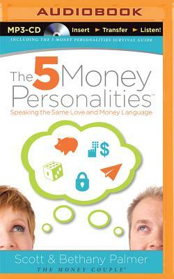 The 5 Money Personalities: Speaking the Same Love and Money Language by Scott Palmer, Bethany Palmer