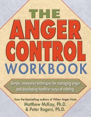 The Anger Control Workbook by Matthew McKay, Peter D. Rogers