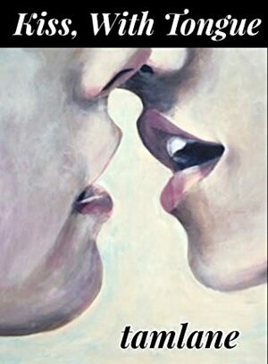 Kiss, With Tongue  by tamlane