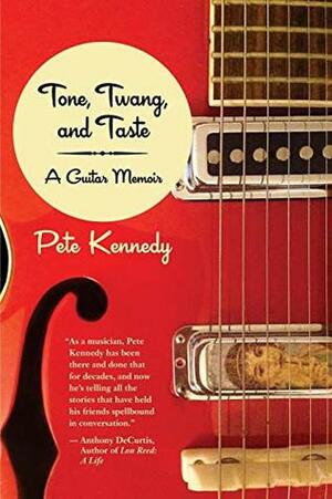 Tone, Twang, and Taste: A Guitar Memoir by Pete Kennedy