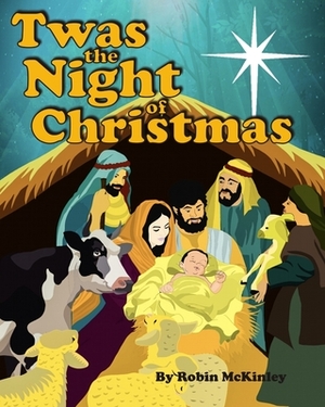 Twas the Night of Christmas by Pastor Robin McKinley