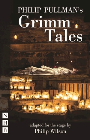 Philip Pullman's Grimm Tales by Philip Wilson, Philip Pullman