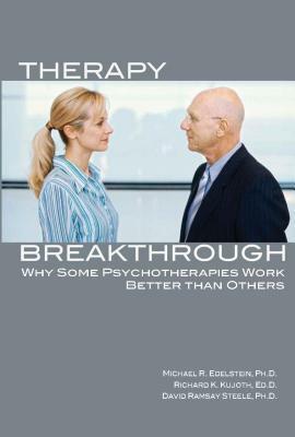 Therapy Breakthrough: Why Some Psychotherapies Work Better Than Others by Richard K. Kujoth, David Ramsay Steele, Michael R. Edelstein