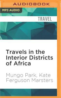Travels in the Interior Districts of Africa by Mungo Park, Kate Ferguson Marsters
