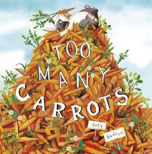 Too Many Carrots by Katy Hudson