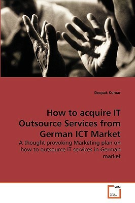 How to Acquire It Outsource Services from German Ict Market by Deepak Kumar