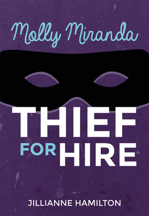 Molly Miranda: Thief for Hire by Jillianne Hamilton