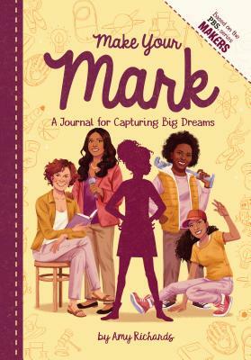 Make Your Mark: A Journal for Capturing Big Dreams by Amy Richards