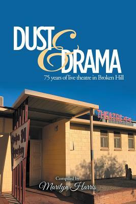 Dust & Drama: 75 Years of Live Theatre in Broken Hill by Marilyn Harris