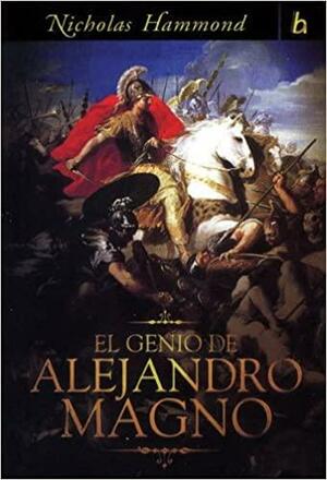 El genio de Alejandro Magno by N.G.L. Hammond