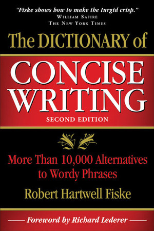 The Dictionary of Concise Writing: More Than 10,000 Alternatives to Wordy Phrases by Robert Hartwell Fiske, Richard Lederer