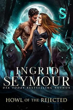 Howl Of The Rejected by Ingrid Seymour