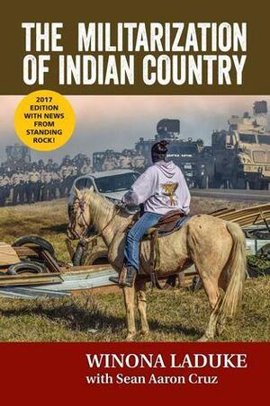 The Militarization of Indian Country (2017 Edition) - Paperback by Winona LaDuke