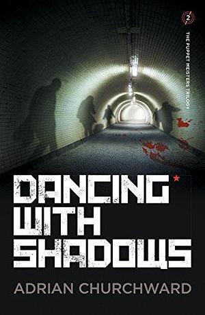 Dancing With Shadows by Adrian Churchward, Adrian Churchward