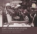 Life Through a Lens: Photographs from the Natural History Museum, 1880 to 1950 by Susan Snell, Polly Tucker