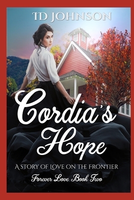 Cordia's Hope: A Story of Love on the Frontier by Id Johnson