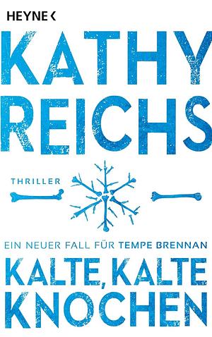 Kalte, kalte Knochen: Thriller : ein neuer Fall für Tempe Brennan by Kathy Reichs