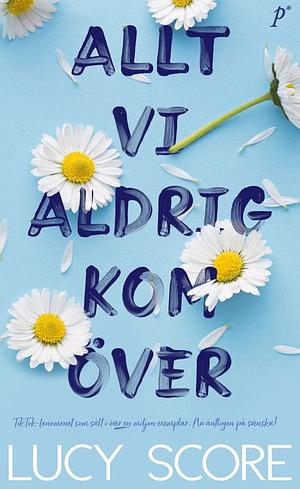 Allt vi aldrig kom över  by Lucy Score