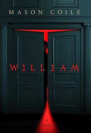 William: An up-all-night slice of Halloween horror, perfect for fans of Stephen King, Black Mirror and Frankenstein by Mason Coile, Mason Coile