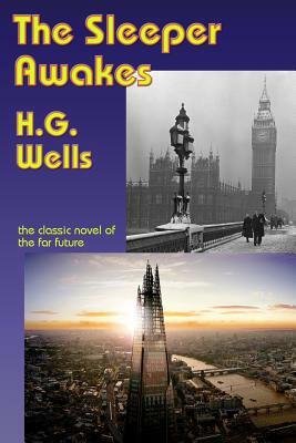 When the Sleeper Wakes: A Critical Text of the 1899 NY & London 1st Edition with an Introduction & Appendices by Leon Stover, H.G. Wells