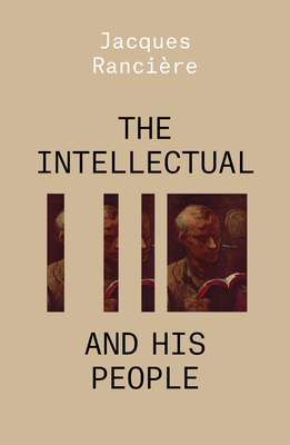 The Intellectual and His People: Staging the People Volume 2 by Jacques Rancière