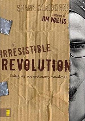 The Irresistible Revolution: Living as an Ordinary Radical by Shane Claiborne by Shane Claiborne, Shane Claiborne