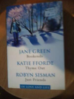Of Love and Life: Bookends / Thyme Out / Just Friends by Katie Fforde, Jane Green, Robyn Sisman