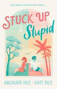 Stuck Up & Stupid by Angourie Rice & Kate Rice