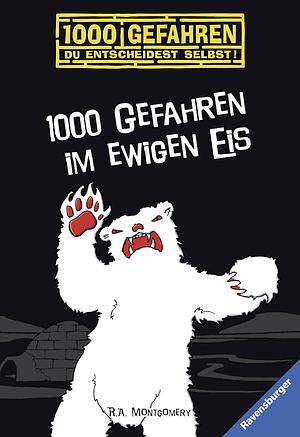 1000 Gefahren im ewigen Eis by R.A. Montgomery