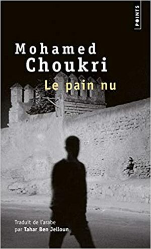Pain NU. R'Cit Autobiographique(le) by Mohamed Choukri