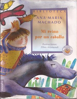 Mi Reino Por Un Caballo/ My Kingdom for a Horse by Ana Maria Machado